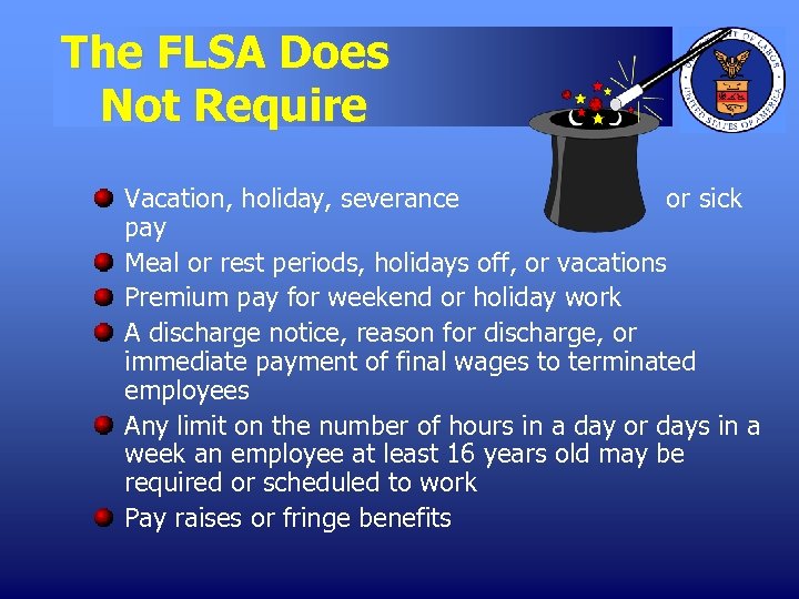 The FLSA Does Not Require Vacation, holiday, severance or sick pay Meal or rest