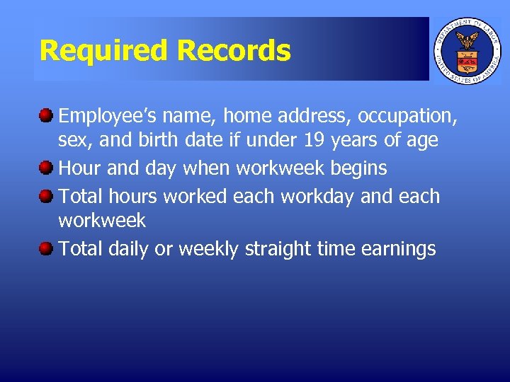 Required Records Employee’s name, home address, occupation, sex, and birth date if under 19