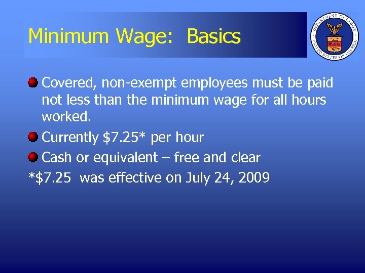 Minimum Wage: Basics Covered, non-exempt employees must be paid not less than the minimum