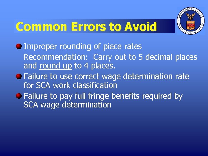Common Errors to Avoid Improper rounding of piece rates Recommendation: Carry out to 5
