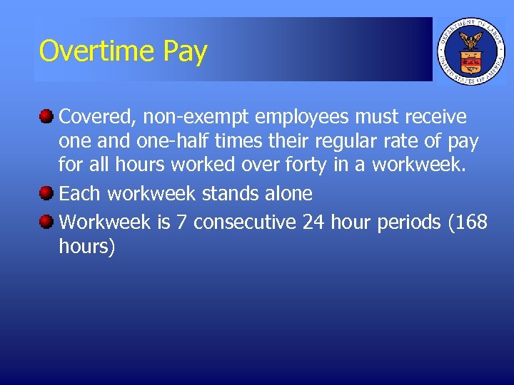 Overtime Pay Covered, non-exempt employees must receive one and one-half times their regular rate