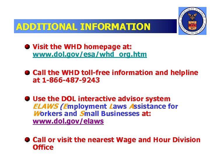 ADDITIONAL INFORMATION Visit the WHD homepage at: www. dol. gov/esa/whd_org. htm Call the WHD