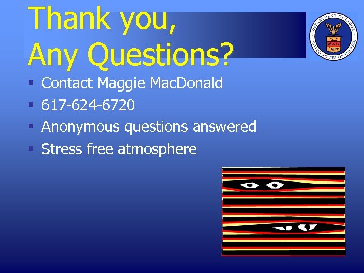 Thank you, Any Questions? § § Contact Maggie Mac. Donald 617 -624 -6720 Anonymous
