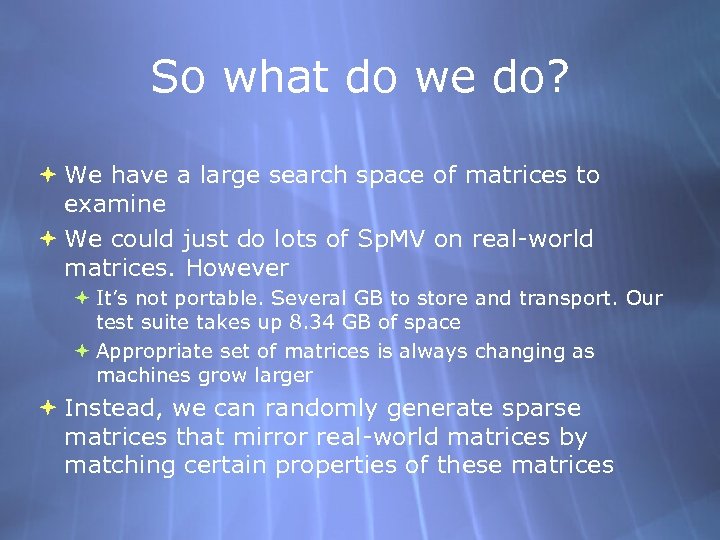 So what do we do? We have a large search space of matrices to