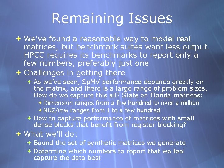 Remaining Issues We’ve found a reasonable way to model real matrices, but benchmark suites