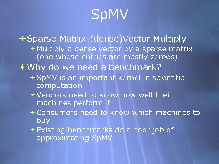 Sp. MV Sparse Matrix-(dense)Vector Multiply a dense vector by a sparse matrix (one whose