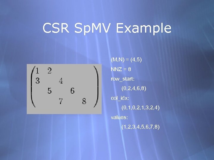 CSR Sp. MV Example (M, N) = (4, 5) NNZ = 8 row_start: (0,