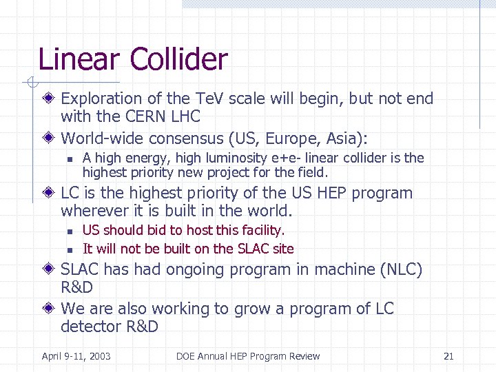 Linear Collider Exploration of the Te. V scale will begin, but not end with