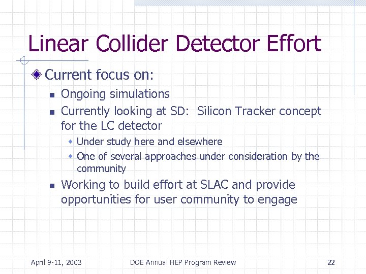 Linear Collider Detector Effort Current focus on: n n Ongoing simulations Currently looking at