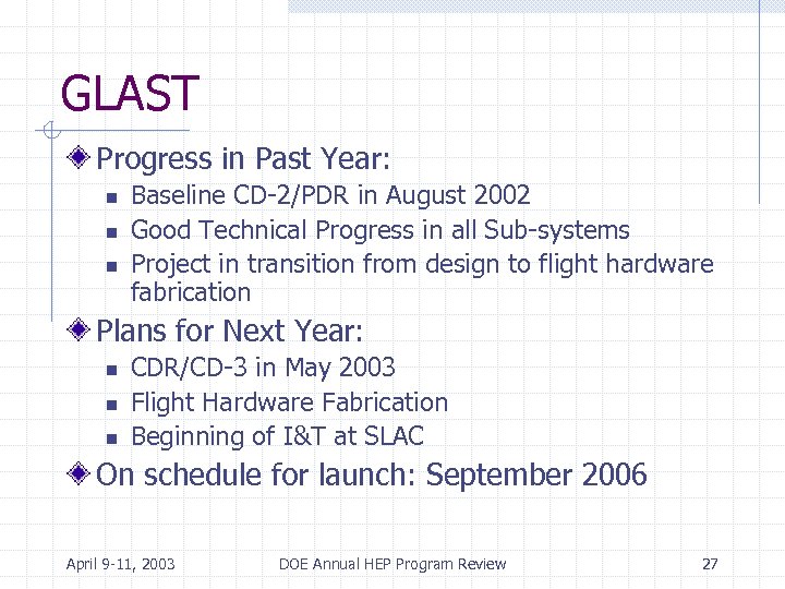 GLAST Progress in Past Year: n n n Baseline CD-2/PDR in August 2002 Good