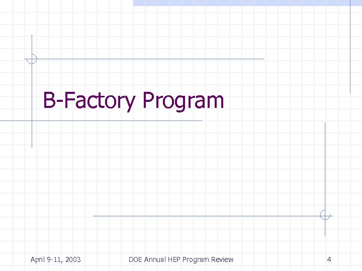 B-Factory Program April 9 -11, 2003 DOE Annual HEP Program Review 4 