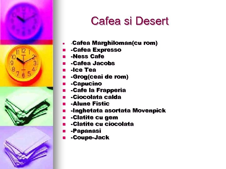 Cafea si Desert n n n n -Cafea Marghiloman(cu rom) -Cafea Expresso -Ness Cafe