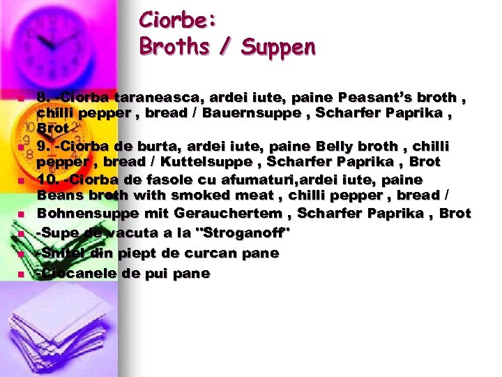 Ciorbe: Broths / Suppen n n n 8. -Ciorba taraneasca, ardei iute, paine Peasant’s