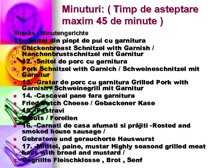Minuturi: ( Timp de asteptare maxim 45 de minute ) Snacks / Minutengerichte 11.