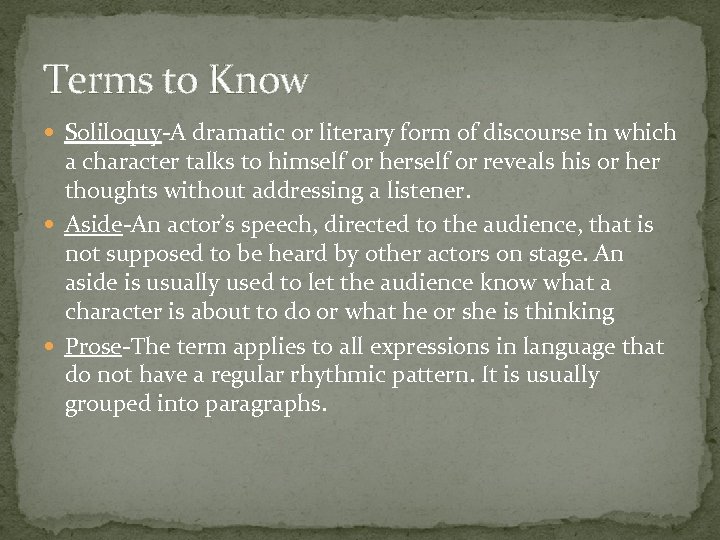 Terms to Know Soliloquy-A dramatic or literary form of discourse in which a character