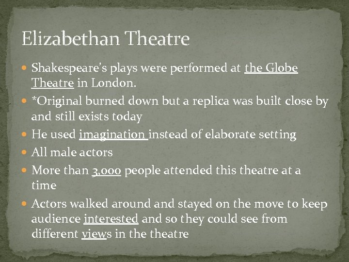 Elizabethan Theatre Shakespeare’s plays were performed at the Globe Theatre in London. *Original burned