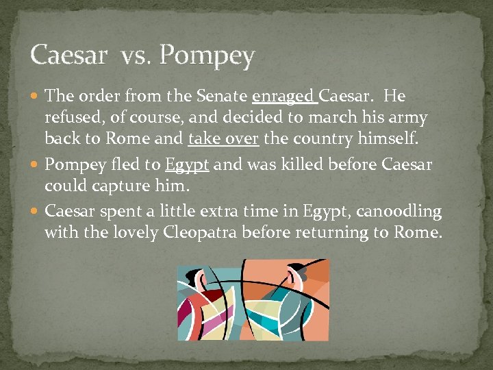 Caesar vs. Pompey The order from the Senate enraged Caesar. He refused, of course,