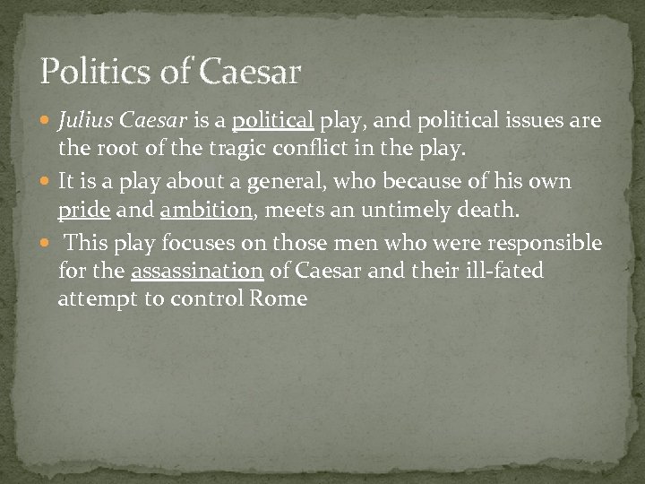 Politics of Caesar Julius Caesar is a political play, and political issues are the