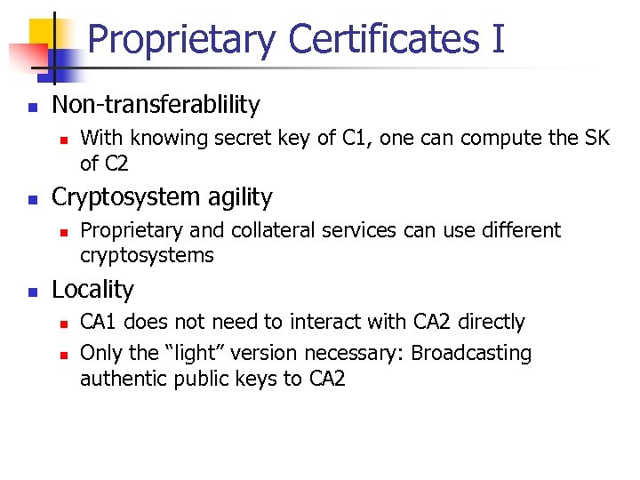 Proprietary Certificates I n Non-transferablility n n Cryptosystem agility n n With knowing secret