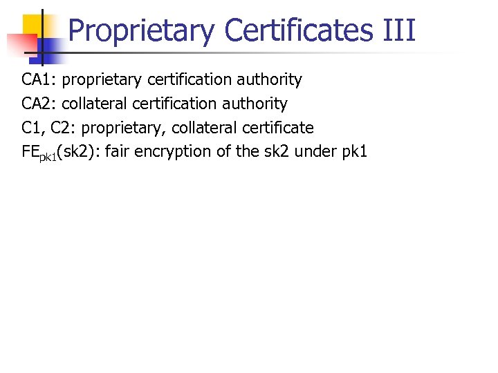 Proprietary Certificates III CA 1: proprietary certification authority CA 2: collateral certification authority C