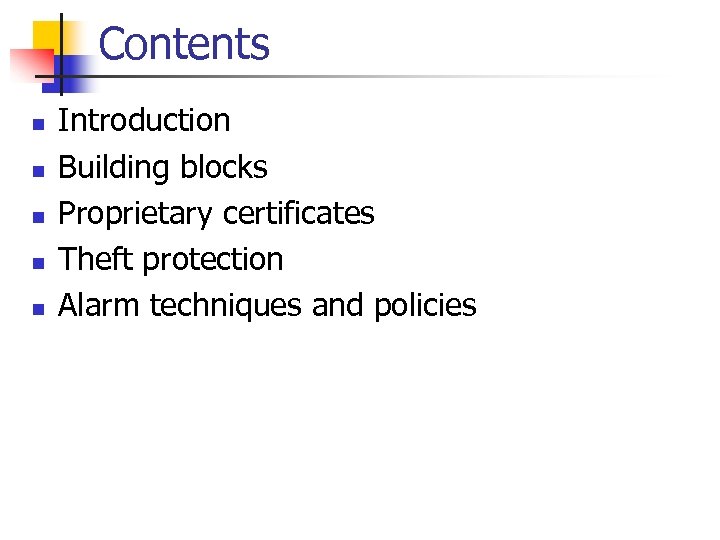 Contents n n n Introduction Building blocks Proprietary certificates Theft protection Alarm techniques and