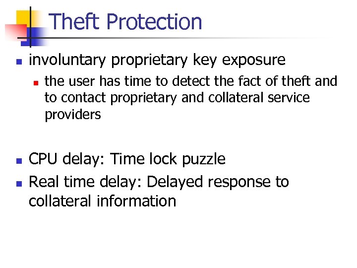 Theft Protection n involuntary proprietary key exposure n n n the user has time
