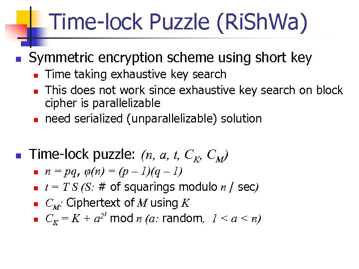 Time-lock Puzzle (Ri. Sh. Wa) n Symmetric encryption scheme using short key n n