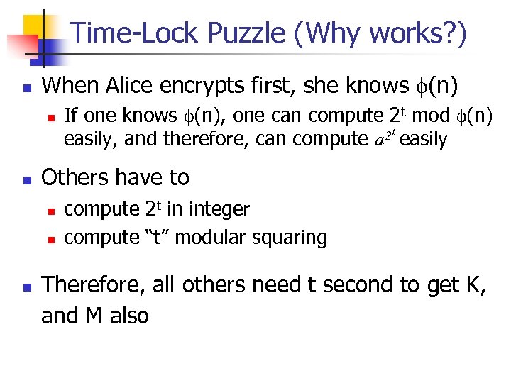 Time-Lock Puzzle (Why works? ) n When Alice encrypts first, she knows f(n) n