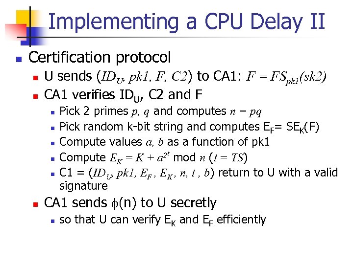 Implementing a CPU Delay II n Certification protocol n n U sends (IDU, pk