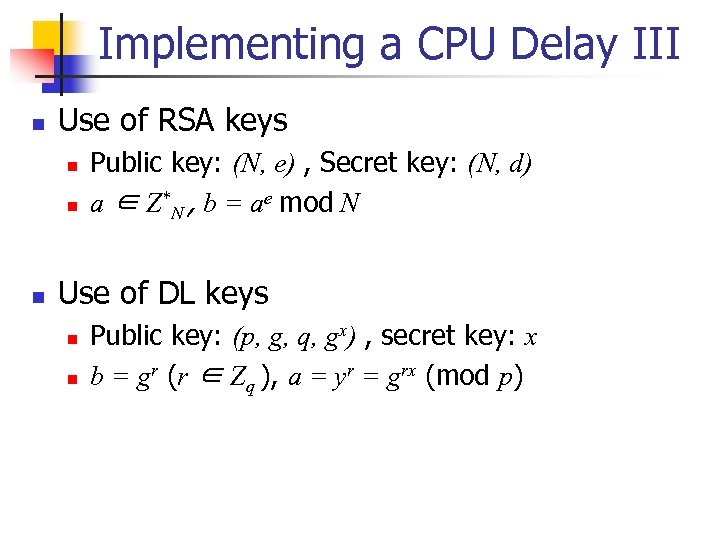 Implementing a CPU Delay III n Use of RSA keys n n n Public