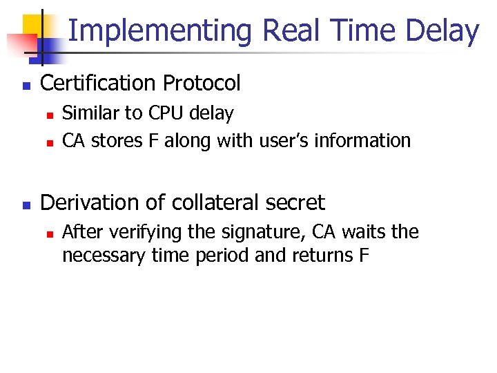 Implementing Real Time Delay n Certification Protocol n n n Similar to CPU delay