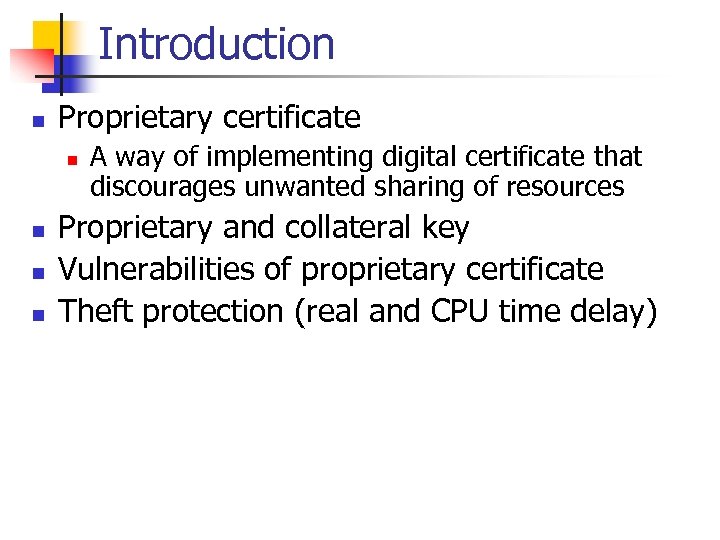 Introduction n Proprietary certificate n n A way of implementing digital certificate that discourages