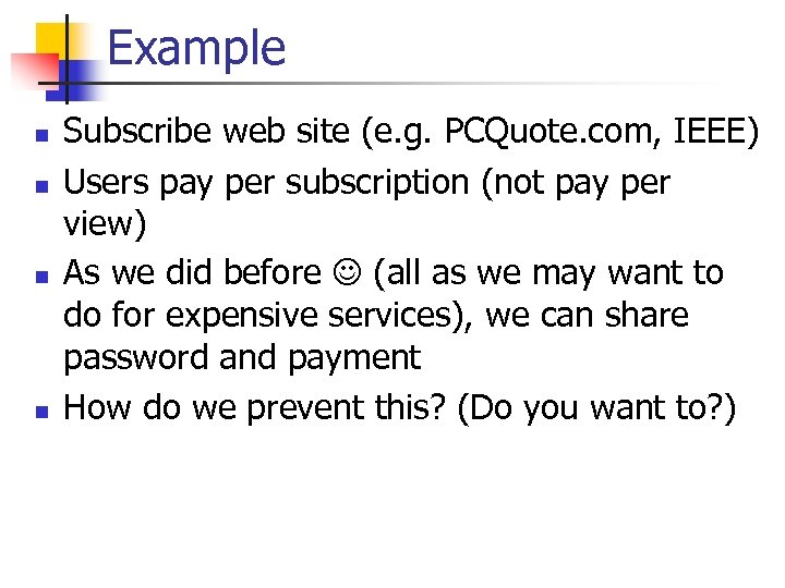 Example n n Subscribe web site (e. g. PCQuote. com, IEEE) Users pay per