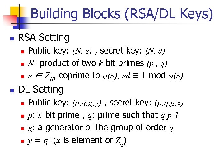 Building Blocks (RSA/DL Keys) n RSA Setting n n Public key: (N, e) ,