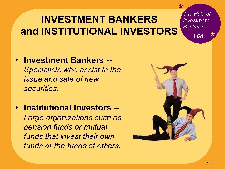 INVESTMENT BANKERS and INSTITUTIONAL INVESTORS *The Role of Investment Bankers LG 1 * •