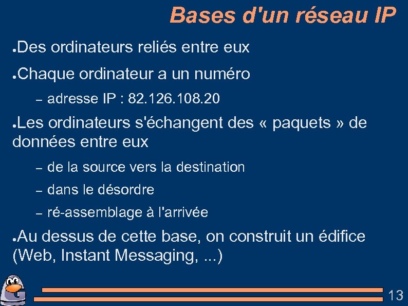 Bases d'un réseau IP ● Des ordinateurs reliés entre eux ● Chaque ordinateur a