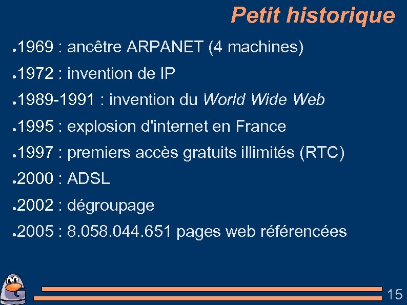 Petit historique ● 1969 : ancêtre ARPANET (4 machines) ● 1972 : invention de