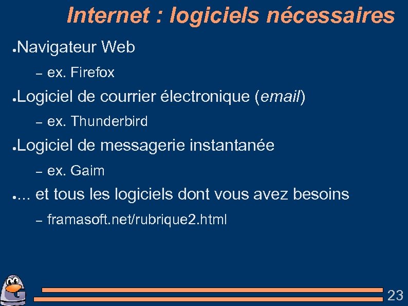 Internet : logiciels nécessaires ● Navigateur Web – ● Logiciel de courrier électronique (email)