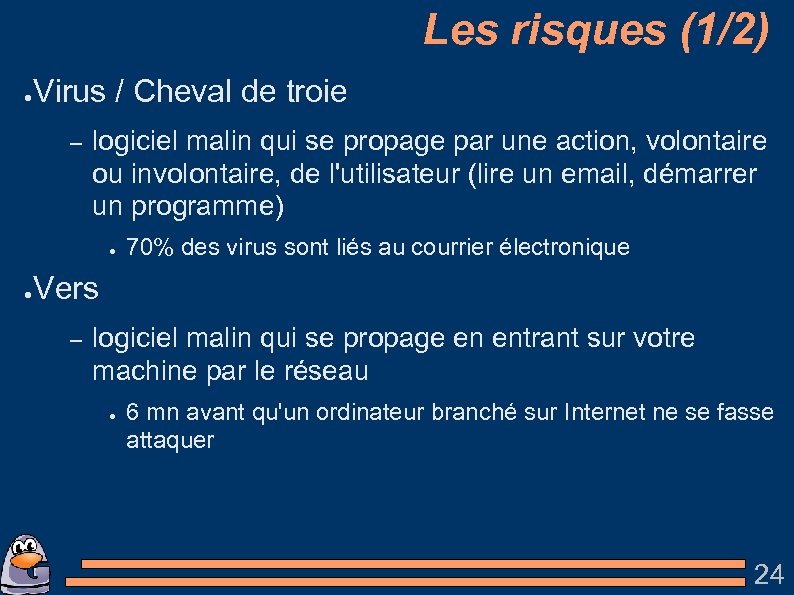 Les risques (1/2) ● Virus / Cheval de troie – logiciel malin qui se