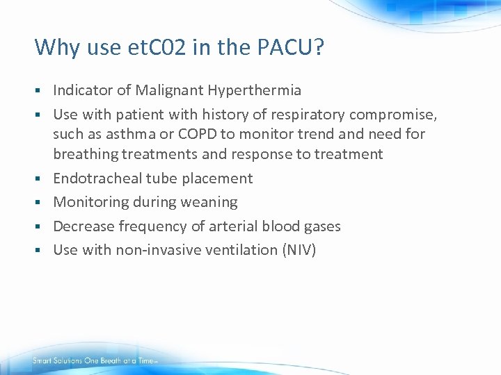 Why use et. C 02 in the PACU? § § § Indicator of Malignant