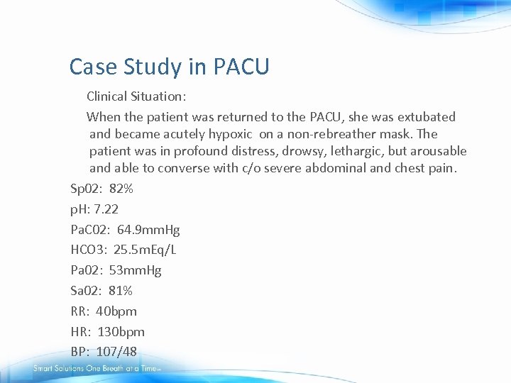 Case Study in PACU Clinical Situation: When the patient was returned to the PACU,