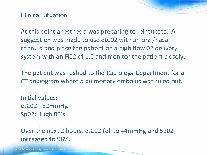 Clinical Situation At this point anesthesia was preparing to reintubate. A suggestion was made