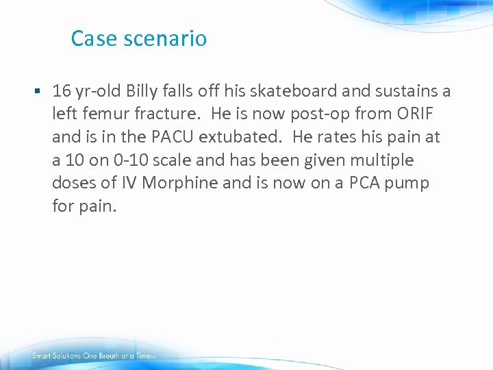 Case scenario § 16 yr-old Billy falls off his skateboard and sustains a left