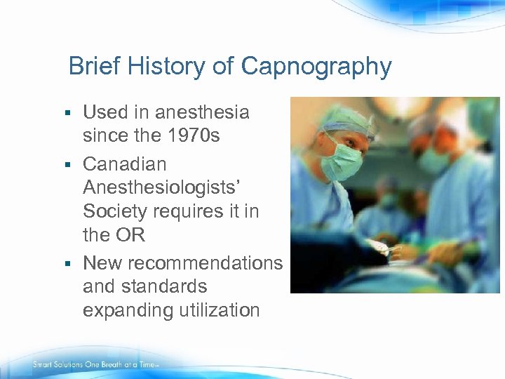 Brief History of Capnography Used in anesthesia since the 1970 s § Canadian Anesthesiologists’