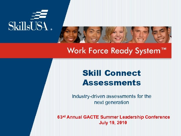 Skill Connect Assessments Industry-driven assessments for the next generation 63 rd Annual GACTE Summer