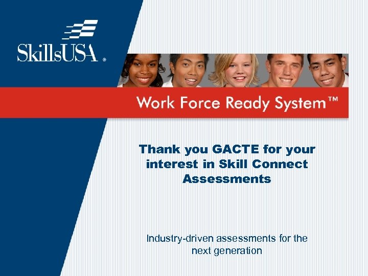 Thank you GACTE for your interest in Skill Connect Assessments Industry-driven assessments for the