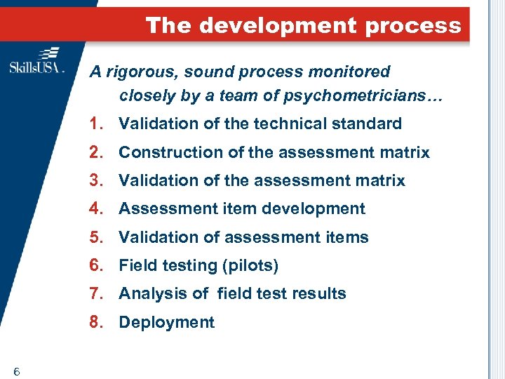 The development process A rigorous, sound process monitored closely by a team of psychometricians…