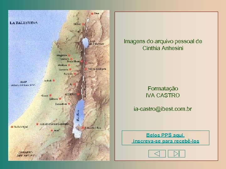 Imagens do arquivo pessoal de Cinthia Anhesini Formatação IVA CASTRO ia-castro@ibest. com. br Belos