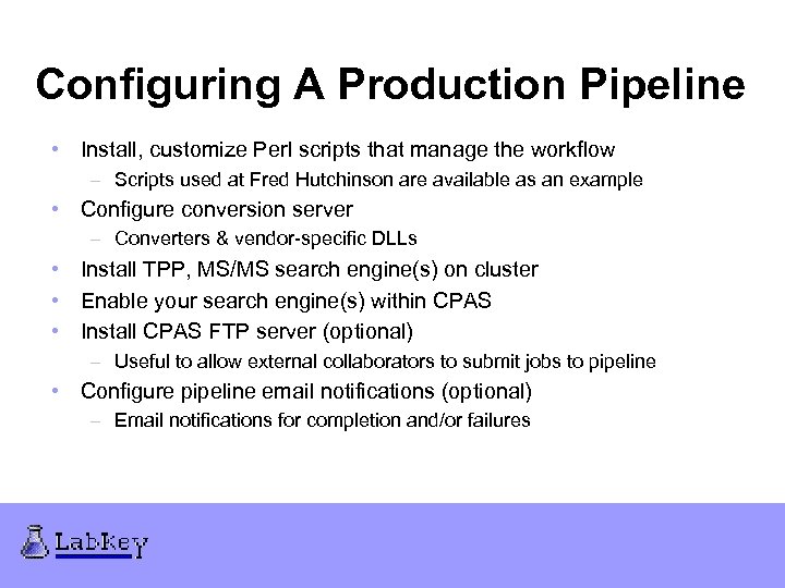 Configuring A Production Pipeline • Install, customize Perl scripts that manage the workflow –