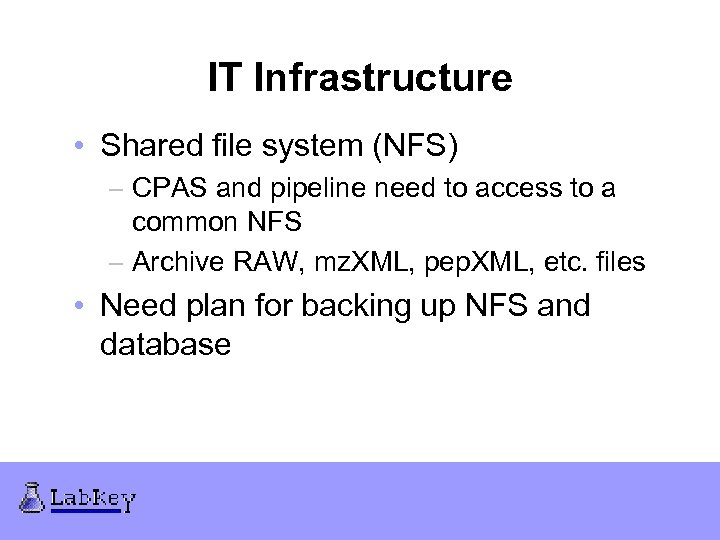 IT Infrastructure • Shared file system (NFS) – CPAS and pipeline need to access